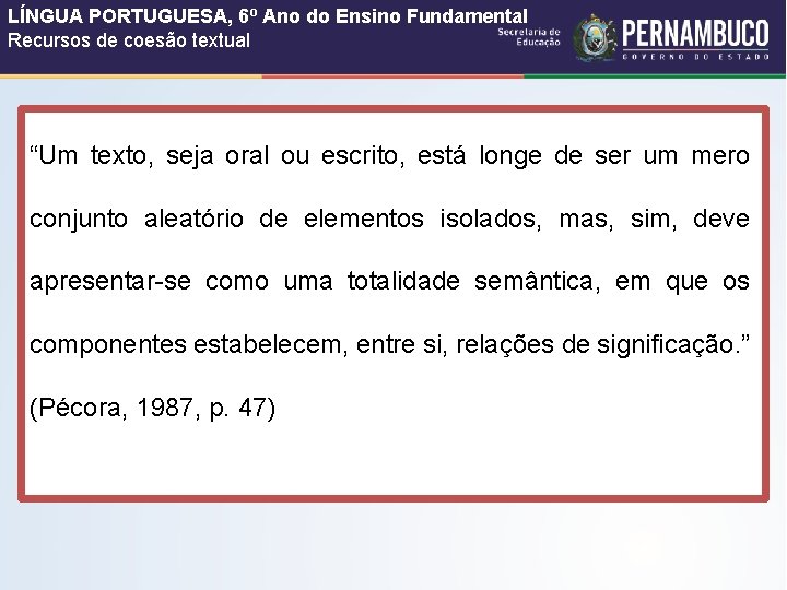 LÍNGUA PORTUGUESA, 6º Ano do Ensino Fundamental Recursos de coesão textual “Um texto, seja