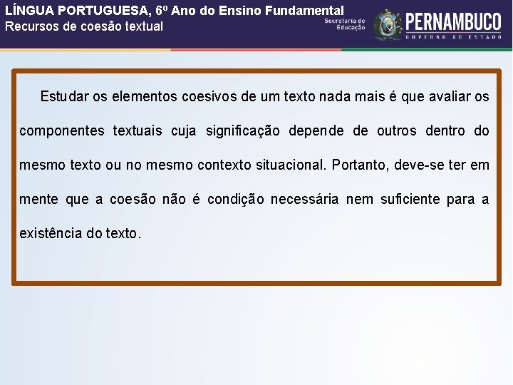 LÍNGUA PORTUGUESA, 6º Ano do Ensino Fundamental Recursos de coesão textual Estudar os elementos