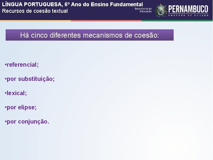 LÍNGUA PORTUGUESA, 6º Ano do Ensino Fundamental Recursos de coesão textual Há cinco diferentes