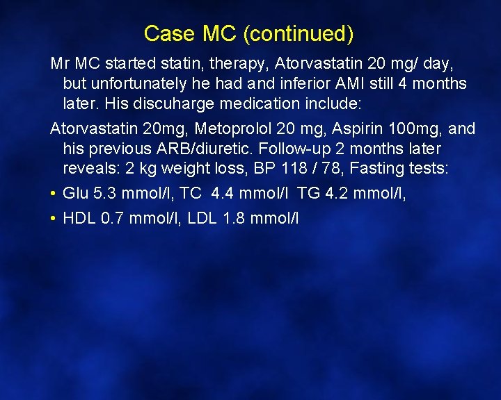 Case MC (continued) Mr MC started statin, therapy, Atorvastatin 20 mg/ day, but unfortunately
