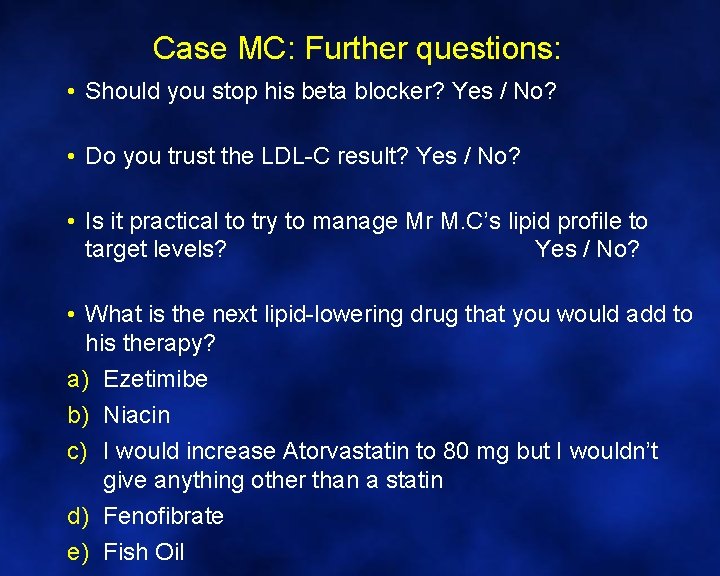 Case MC: Further questions: • Should you stop his beta blocker? Yes / No?