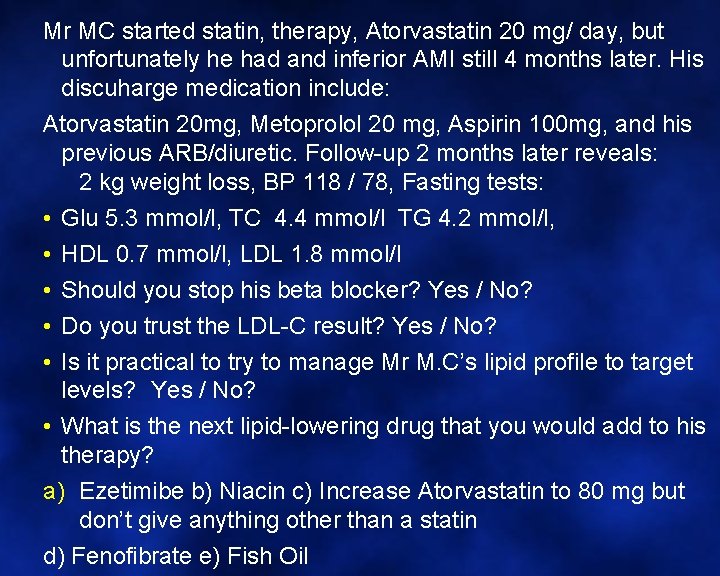 Mr MC started statin, therapy, Atorvastatin 20 mg/ day, but unfortunately he had and
