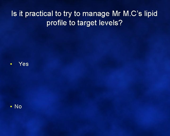Is it practical to try to manage Mr M. C’s lipid profile to target