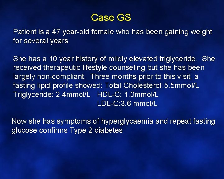 Case GS Patient is a 47 year-old female who has been gaining weight for