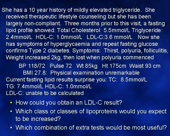 She has a 10 year history of mildly elevated triglyceride. She received therapeutic lifestyle