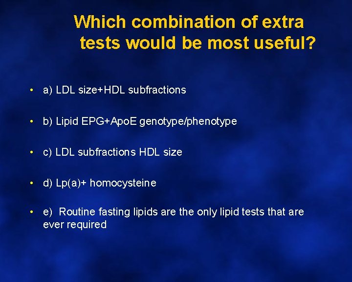 Which combination of extra tests would be most useful? • a) LDL size+HDL subfractions