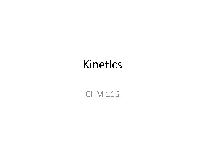 Kinetics CHM 116 