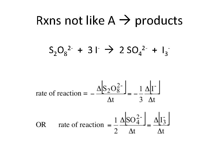 Rxns not like A products S 2 O 82 - + 3 I- 2