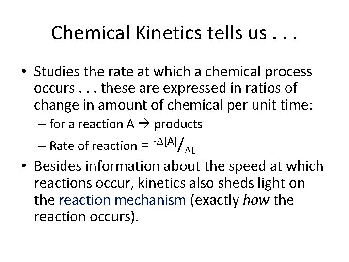 Chemical Kinetics tells us. . . • Studies the rate at which a chemical