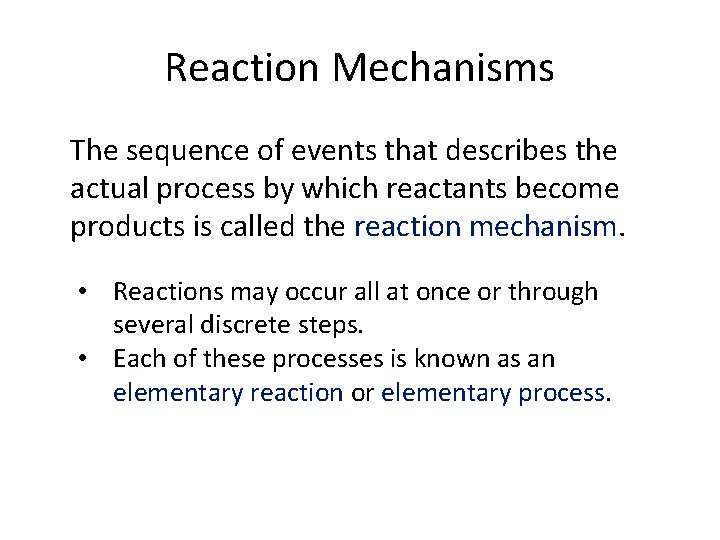 Reaction Mechanisms The sequence of events that describes the actual process by which reactants