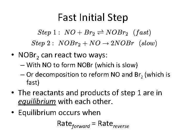 Fast Initial Step • NOBr 2 can react two ways: – With NO to