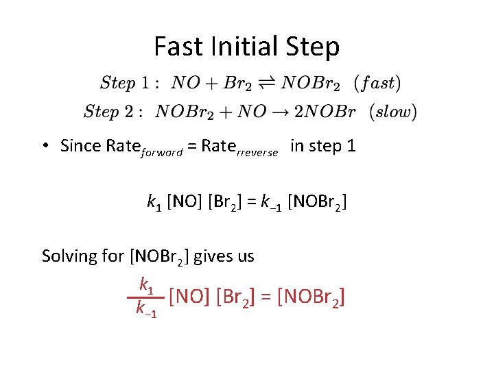 Fast Initial Step • Since Rateforward = Raterreverse in step 1 k 1 [NO]