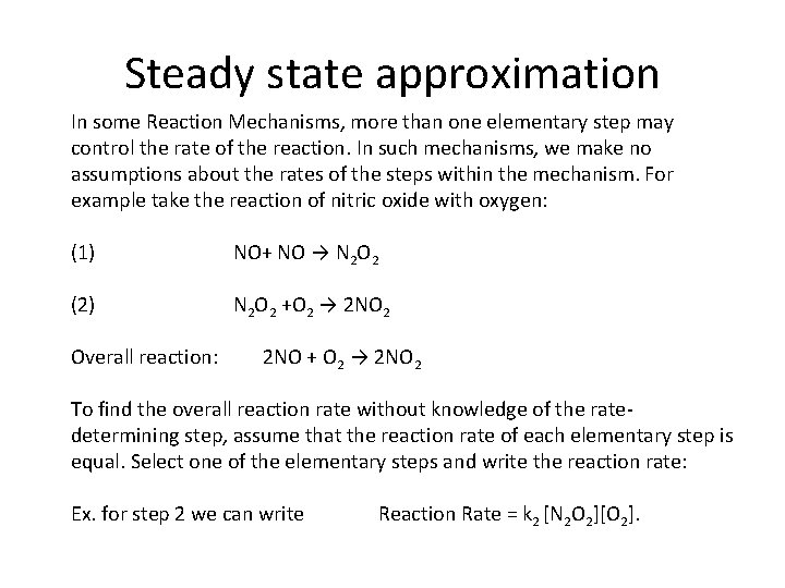 Steady state approximation In some Reaction Mechanisms, more than one elementary step may control