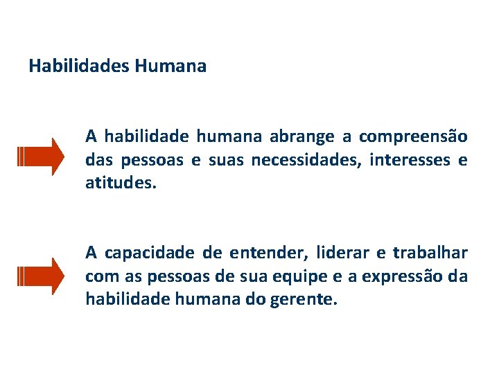 Habilidades Humana A habilidade humana abrange a compreensão das pessoas e suas necessidades, interesses Habilidades Humana A habilidade humana abrange a compreensão das pessoas e suas necessidades, interesses
