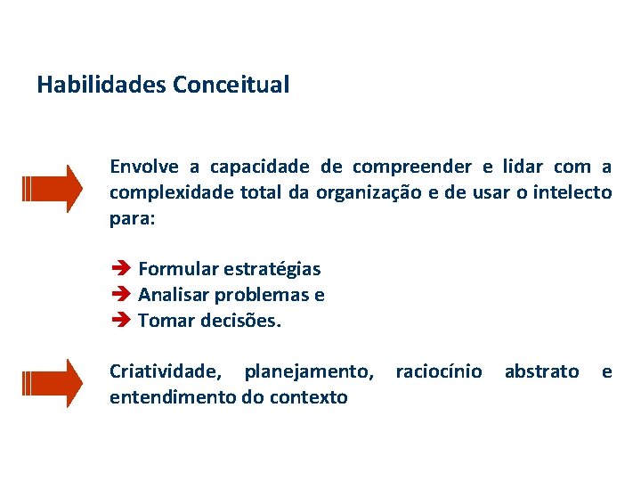 Habilidades Conceitual Envolve a capacidade de compreender e lidar com a complexidade total da Habilidades Conceitual Envolve a capacidade de compreender e lidar com a complexidade total da