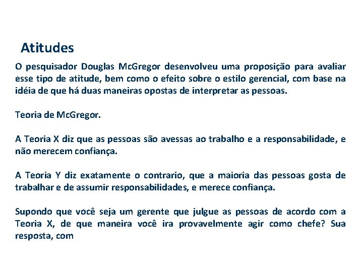 Atitudes O pesquisador Douglas Mc. Gregor desenvolveu uma proposição para avaliar esse tipo de Atitudes O pesquisador Douglas Mc. Gregor desenvolveu uma proposição para avaliar esse tipo de