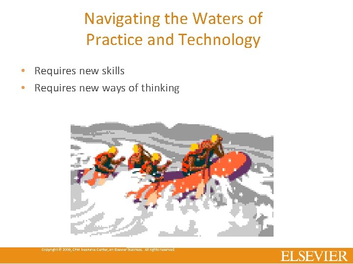 Navigating the Waters of Practice and Technology • Requires new skills • Requires new