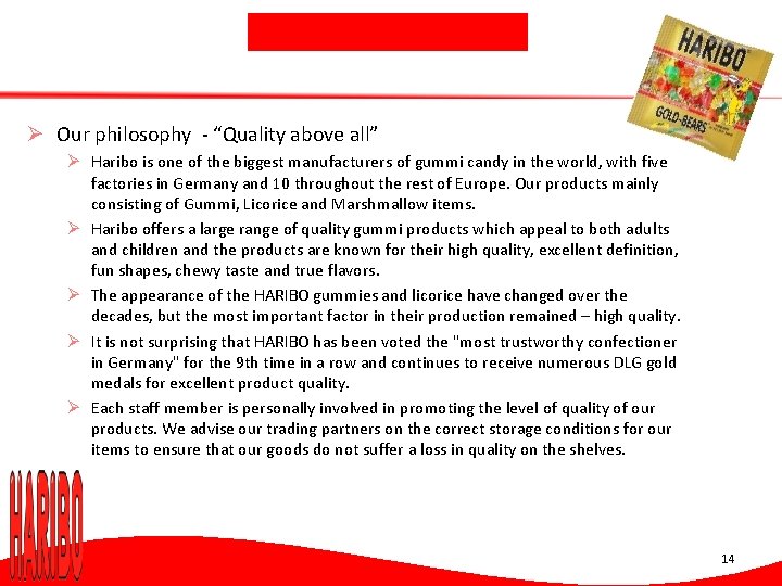 Ø Our philosophy - “Quality above all” Ø Haribo is one of the biggest