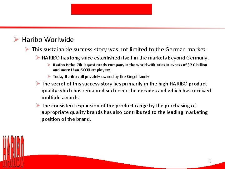 Ø Haribo Worlwide Ø This sustainable success story was not limited to the German