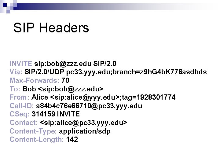 SIP Headers INVITE sip: bob@zzz. edu SIP/2. 0 Via: SIP/2. 0/UDP pc 33. yyy.
