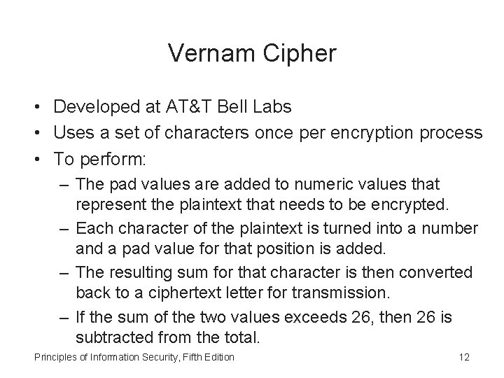 Vernam Cipher • Developed at AT&T Bell Labs • Uses a set of characters
