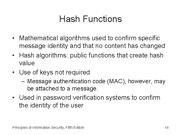 Hash Functions • Mathematical algorithms used to confirm specific message identity and that no