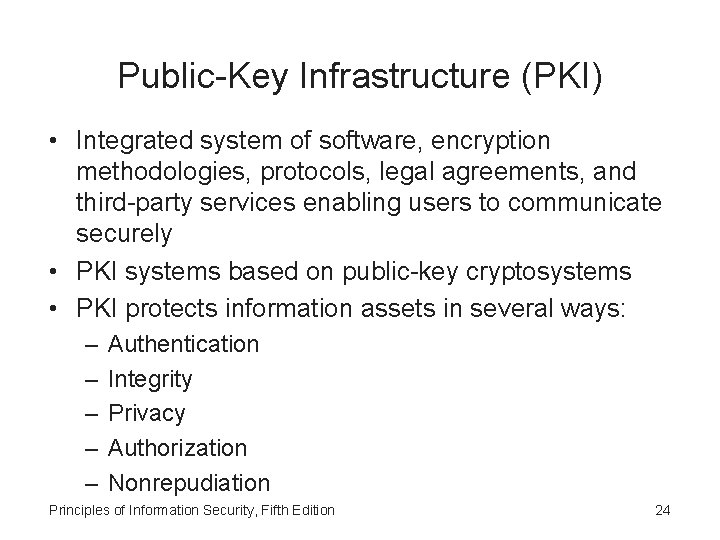 Public-Key Infrastructure (PKI) • Integrated system of software, encryption methodologies, protocols, legal agreements, and