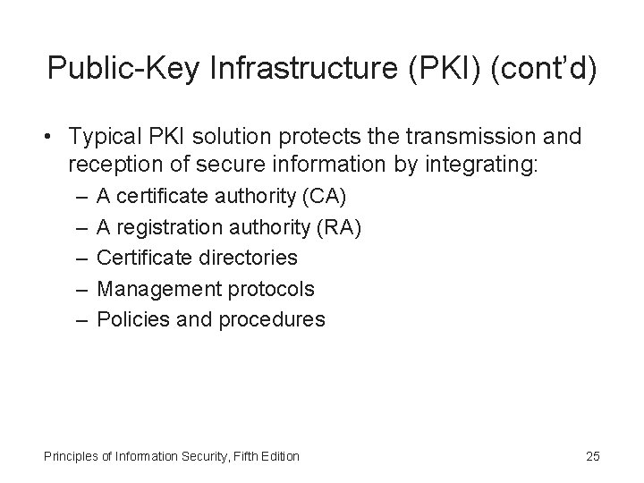 Public-Key Infrastructure (PKI) (cont’d) • Typical PKI solution protects the transmission and reception of