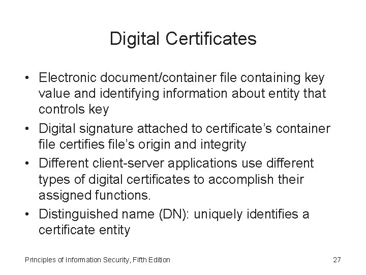 Digital Certificates • Electronic document/container file containing key value and identifying information about entity