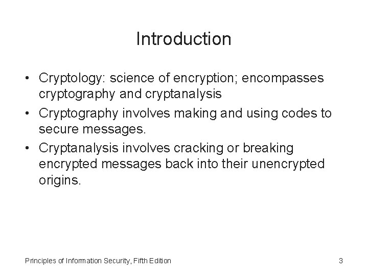 Introduction • Cryptology: science of encryption; encompasses cryptography and cryptanalysis • Cryptography involves making