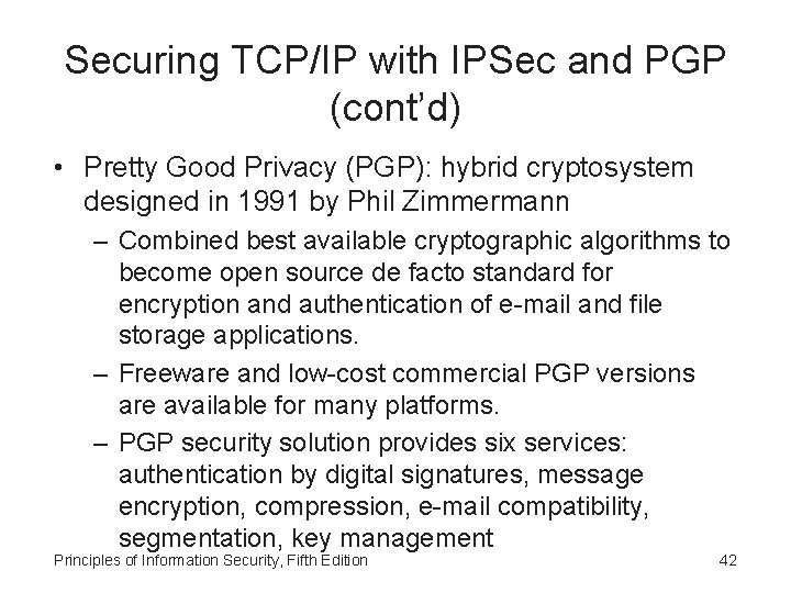 Securing TCP/IP with IPSec and PGP (cont’d) • Pretty Good Privacy (PGP): hybrid cryptosystem