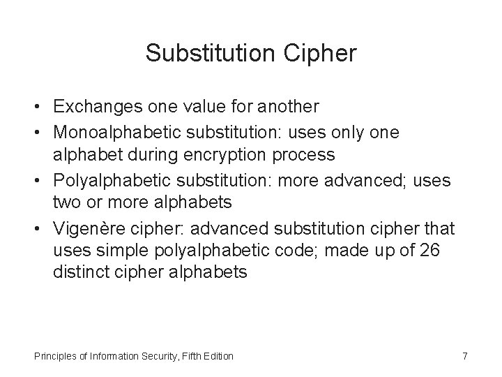 Substitution Cipher • Exchanges one value for another • Monoalphabetic substitution: uses only one