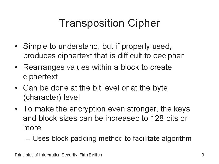 Transposition Cipher • Simple to understand, but if properly used, produces ciphertext that is