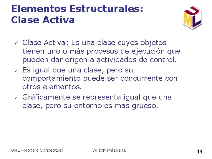 Elementos Estructurales: Clase Activa ü ü ü Clase Activa: Es una clase cuyos objetos Elementos Estructurales: Clase Activa ü ü ü Clase Activa: Es una clase cuyos objetos