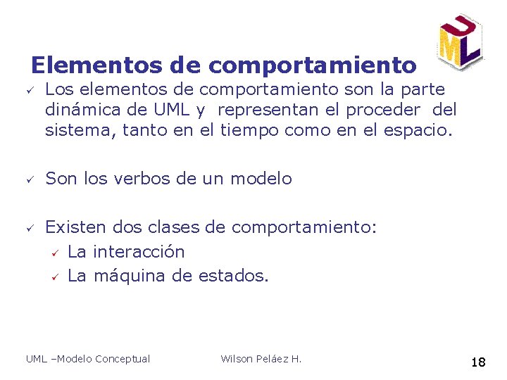 Elementos de comportamiento ü ü ü Los elementos de comportamiento son la parte dinámica Elementos de comportamiento ü ü ü Los elementos de comportamiento son la parte dinámica