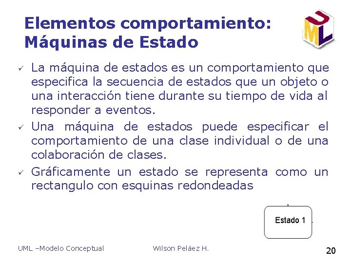 Elementos comportamiento: Máquinas de Estado ü ü ü La máquina de estados es un Elementos comportamiento: Máquinas de Estado ü ü ü La máquina de estados es un