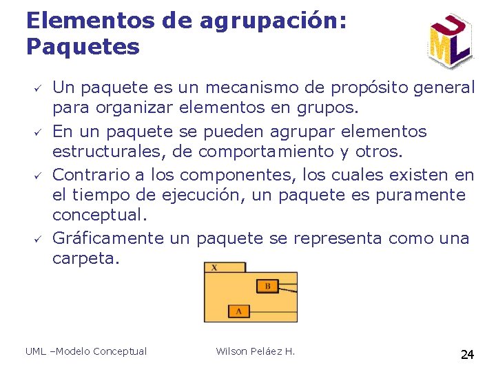 Elementos de agrupación: Paquetes ü ü Un paquete es un mecanismo de propósito general Elementos de agrupación: Paquetes ü ü Un paquete es un mecanismo de propósito general