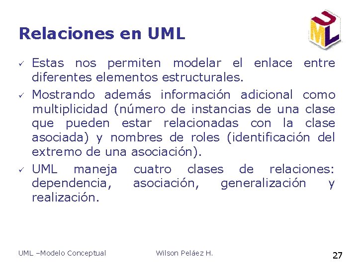 Relaciones en UML ü ü ü Estas nos permiten modelar el enlace entre diferentes Relaciones en UML ü ü ü Estas nos permiten modelar el enlace entre diferentes