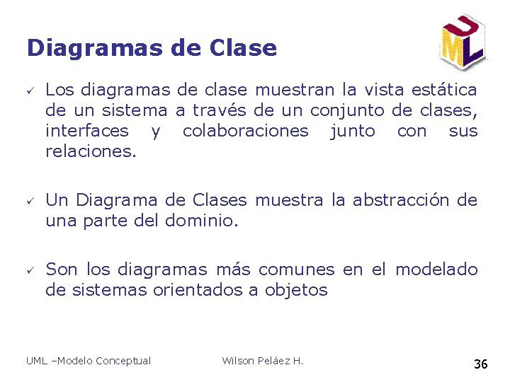 Diagramas de Clase ü ü ü Los diagramas de clase muestran la vista estática Diagramas de Clase ü ü ü Los diagramas de clase muestran la vista estática