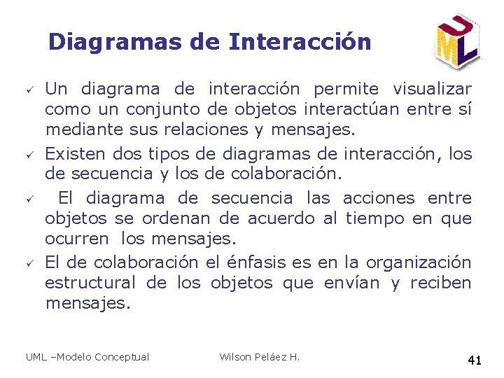 Diagramas de Interacción ü ü Un diagrama de interacción permite visualizar como un conjunto Diagramas de Interacción ü ü Un diagrama de interacción permite visualizar como un conjunto