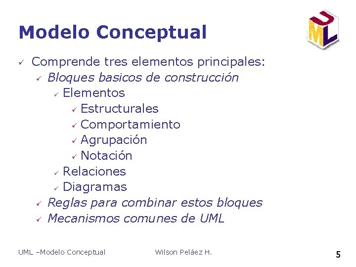 Modelo Conceptual ü Comprende tres elementos principales: ü Bloques basicos de construcción ü Elementos Modelo Conceptual ü Comprende tres elementos principales: ü Bloques basicos de construcción ü Elementos