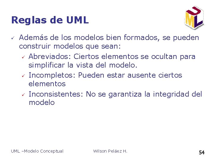 Reglas de UML ü Además de los modelos bien formados, se pueden construir modelos Reglas de UML ü Además de los modelos bien formados, se pueden construir modelos