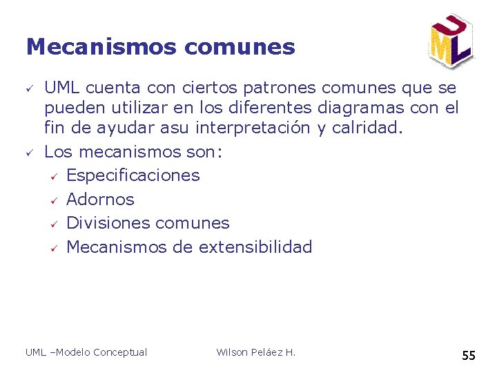 Mecanismos comunes ü ü UML cuenta con ciertos patrones comunes que se pueden utilizar Mecanismos comunes ü ü UML cuenta con ciertos patrones comunes que se pueden utilizar
