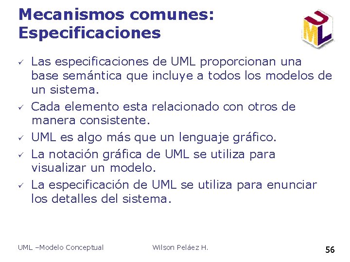 Mecanismos comunes: Especificaciones ü ü ü Las especificaciones de UML proporcionan una base semántica Mecanismos comunes: Especificaciones ü ü ü Las especificaciones de UML proporcionan una base semántica