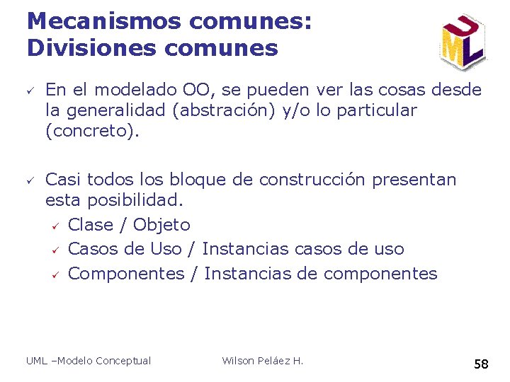 Mecanismos comunes: Divisiones comunes ü ü En el modelado OO, se pueden ver las Mecanismos comunes: Divisiones comunes ü ü En el modelado OO, se pueden ver las