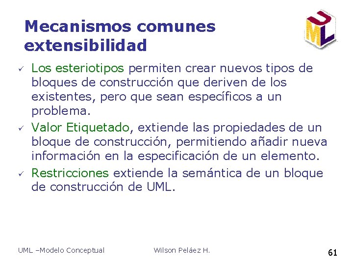 Mecanismos comunes extensibilidad ü ü ü Los esteriotipos permiten crear nuevos tipos de bloques Mecanismos comunes extensibilidad ü ü ü Los esteriotipos permiten crear nuevos tipos de bloques