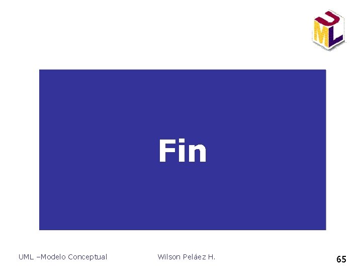 Fin UML –Modelo Conceptual Wilson Peláez H. 65 Fin UML –Modelo Conceptual Wilson Peláez H. 65