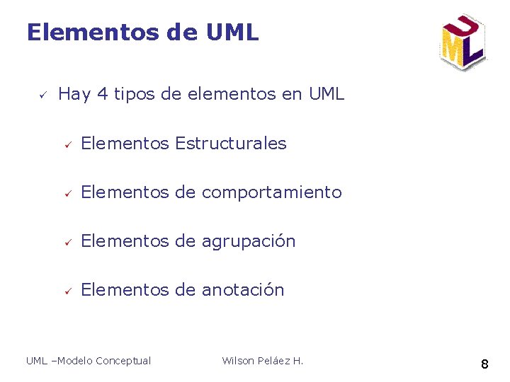 Elementos de UML ü Hay 4 tipos de elementos en UML ü Elementos Estructurales Elementos de UML ü Hay 4 tipos de elementos en UML ü Elementos Estructurales