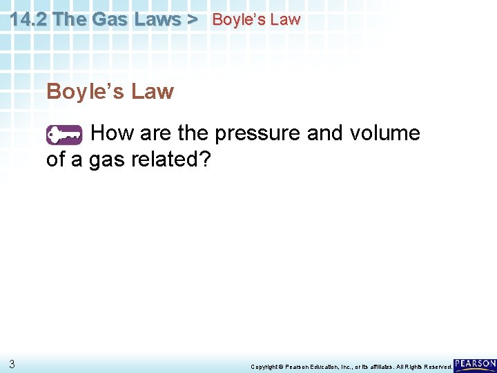 14. 2 The Gas Laws > Boyle’s Law How are the pressure and volume