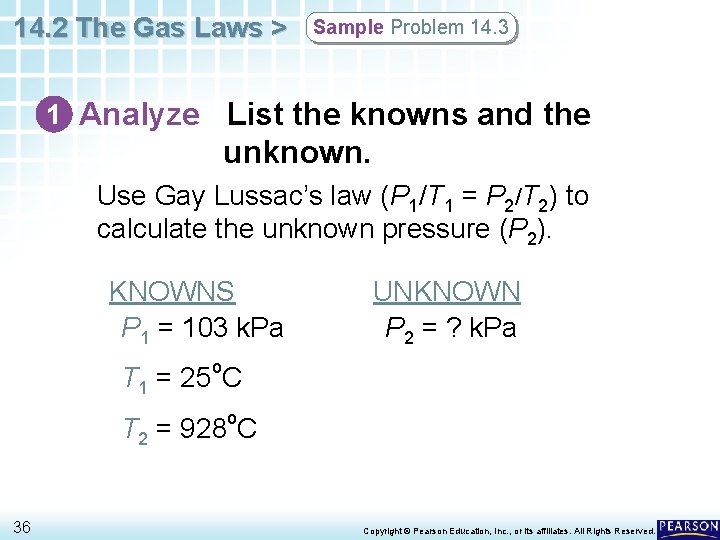 14. 2 The Gas Laws > Sample Problem 14. 3 1 Analyze List the